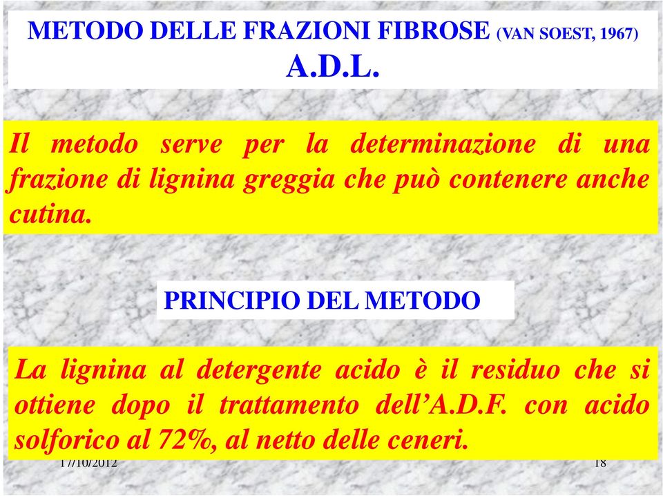 Il metodo serve per la determinazione di una frazione di lignina greggia che può