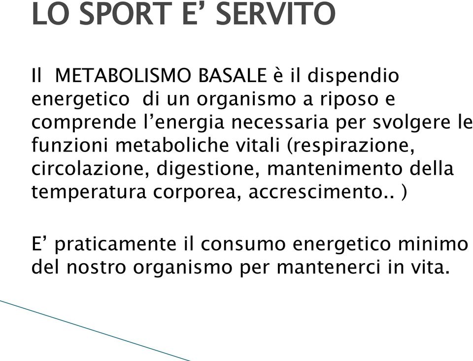 circolazione, digestione, mantenimento della temperatura corporea, accrescimento.