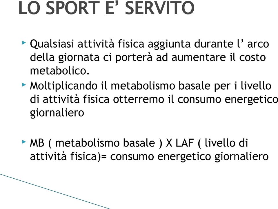 Moltiplicando il metabolismo basale per i livello di attività fisica otterremo