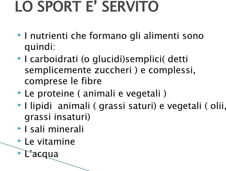 le fibre Le proteine ( animali e vegetali ) I lipidi animali ( grassi