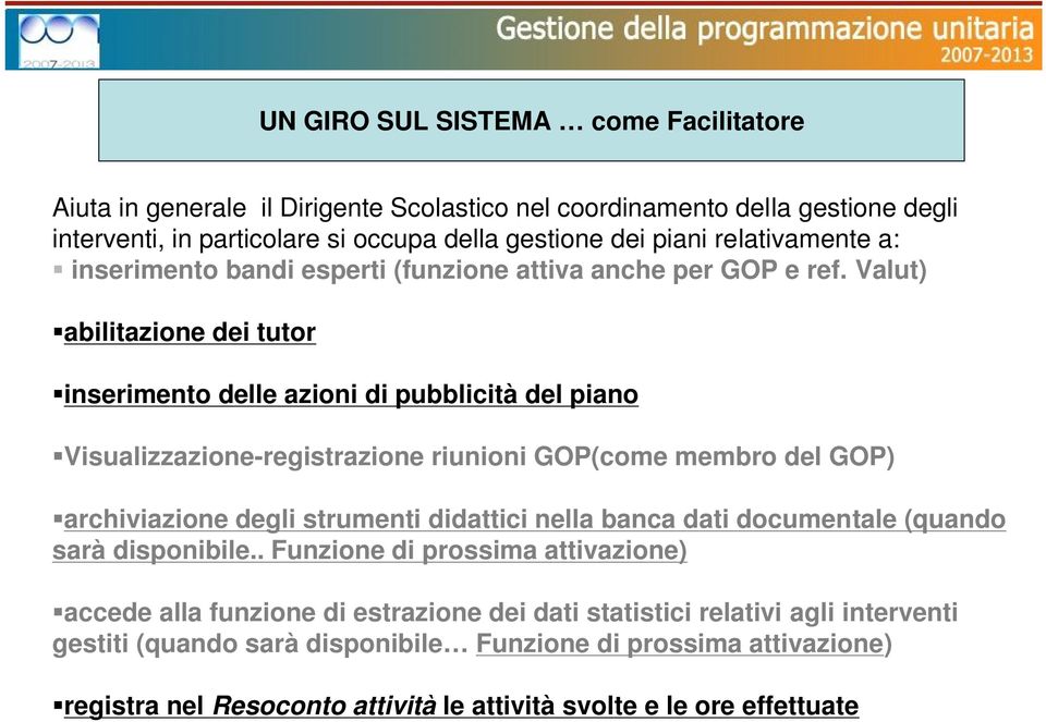 Valut) abilitazione dei tutor inserimento delle azioni di pubblicità del piano Visualizzazione-registrazione riunioni GOP(come membro del GOP) archiviazione degli strumenti didattici