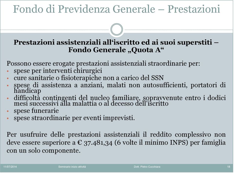 handicap difficoltà contingenti del nucleo familiare, sopravvenute entro i dodici mesi successivi alla malattia o al decesso dell iscritto spese funerarie spese straordinarie per