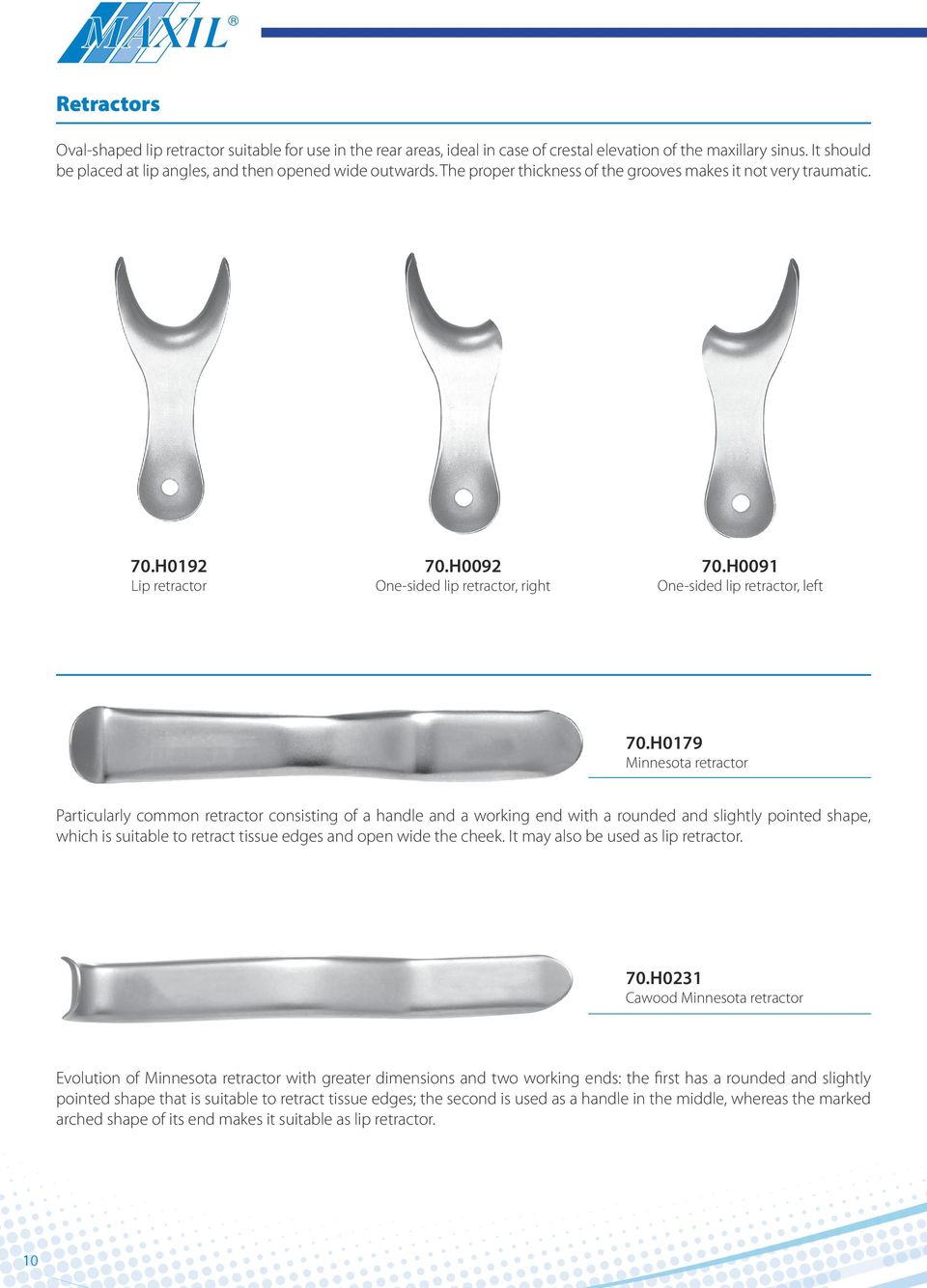 H0179 Minnesota retractor Particularly common retractor consisting of a handle and a working end with a rounded and slightly pointed shape, which is suitable to retract tissue edges and open wide the