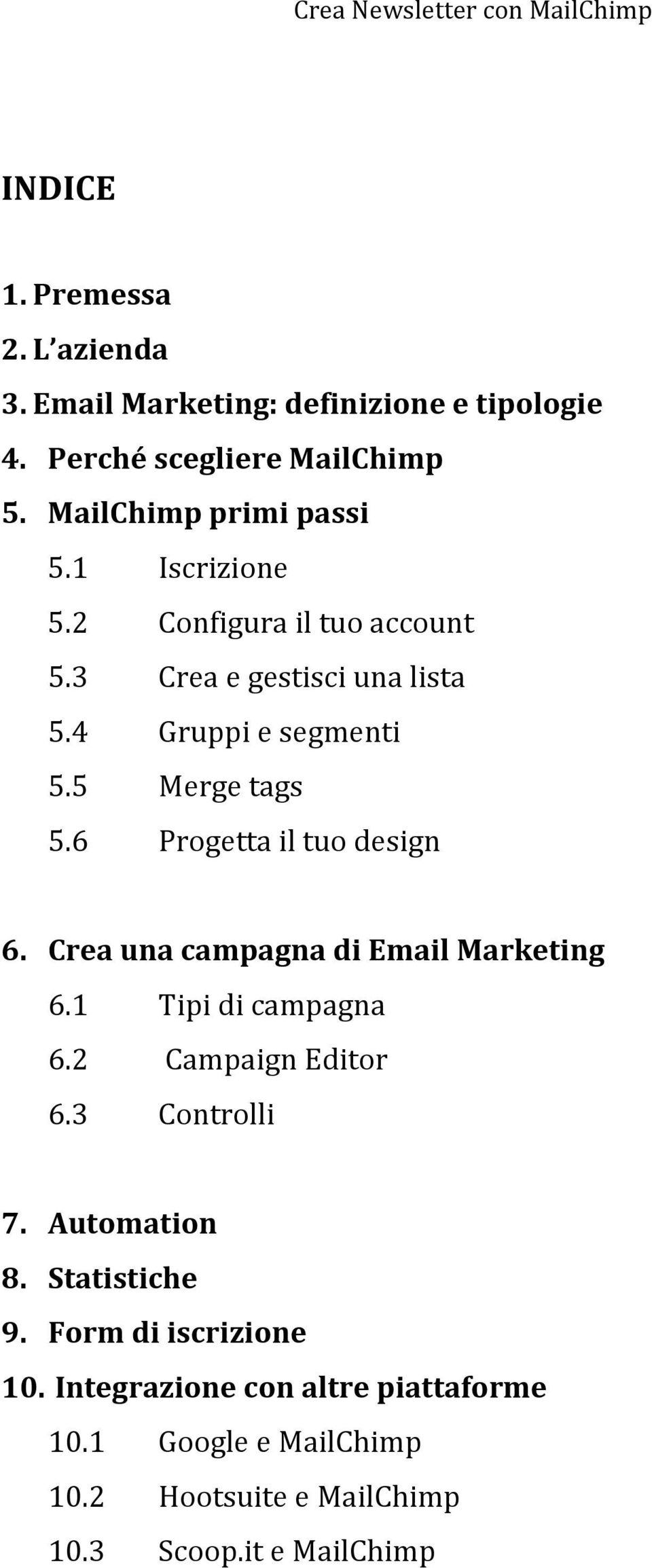 6 Progetta il tuo design 6. Crea una campagna di Email Marketing 6.1 Tipi di campagna 6.2 Campaign Editor 6.3 Controlli 7.