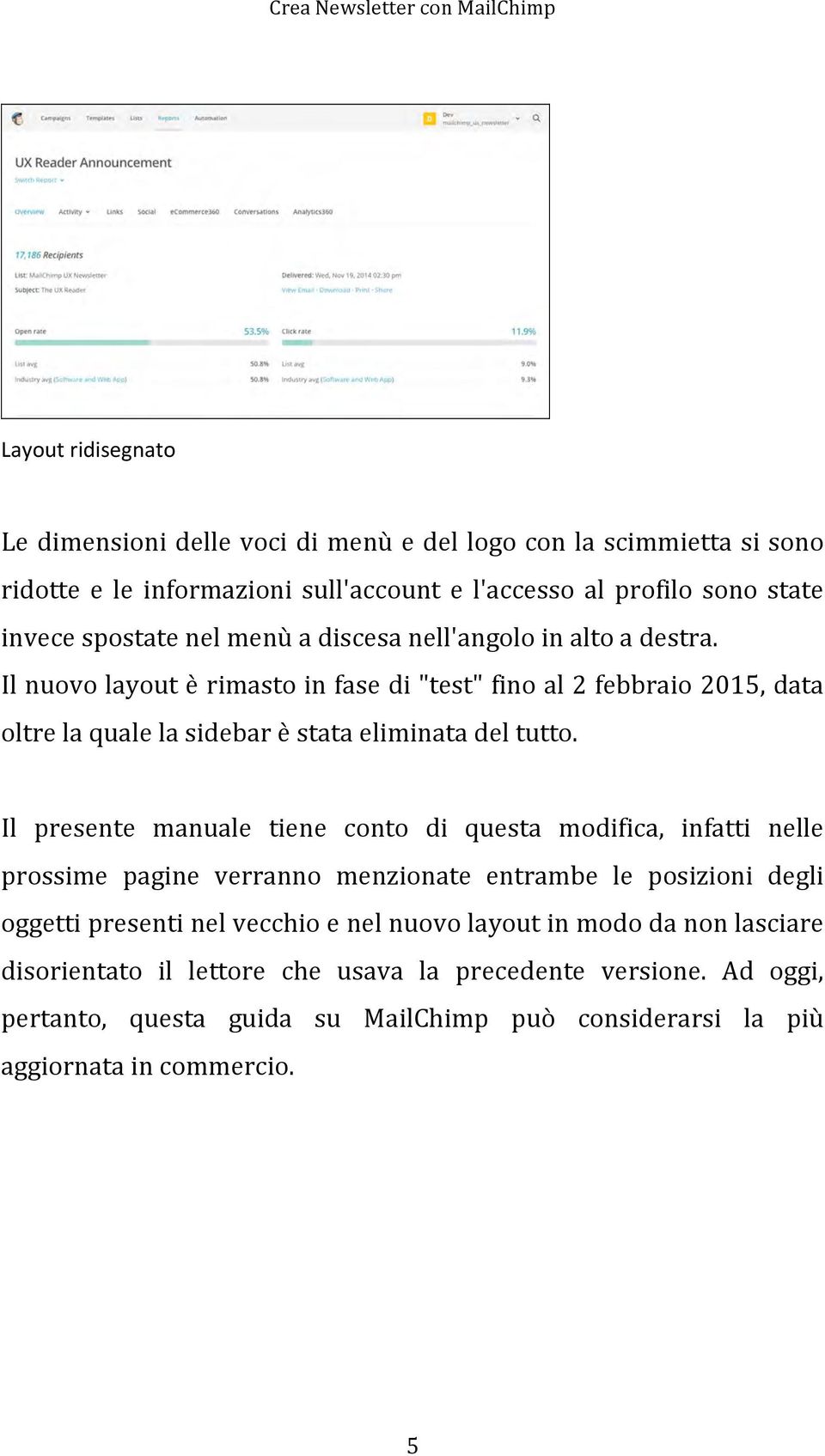 Il presente manuale tiene conto di questa modifica, infatti nelle prossime pagine verranno menzionate entrambe le posizioni degli oggetti presenti nel vecchio e nel nuovo layout