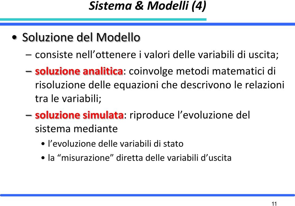 descrivono le relazioni tra le variabili; soluzione simulata: riproduce l evoluzione del