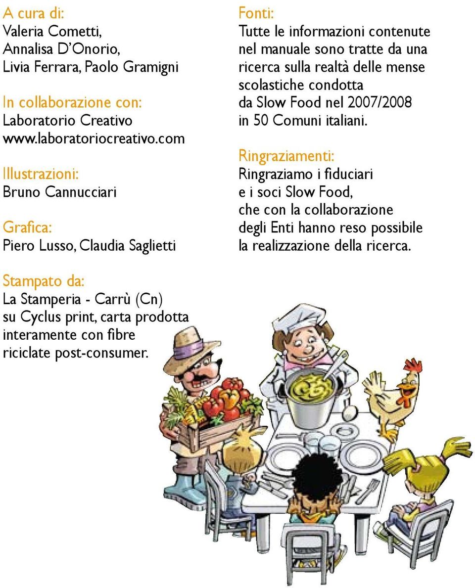 realtà delle mense scolastiche condotta da Slow Food nel 2007/2008 in 50 Comuni italiani.