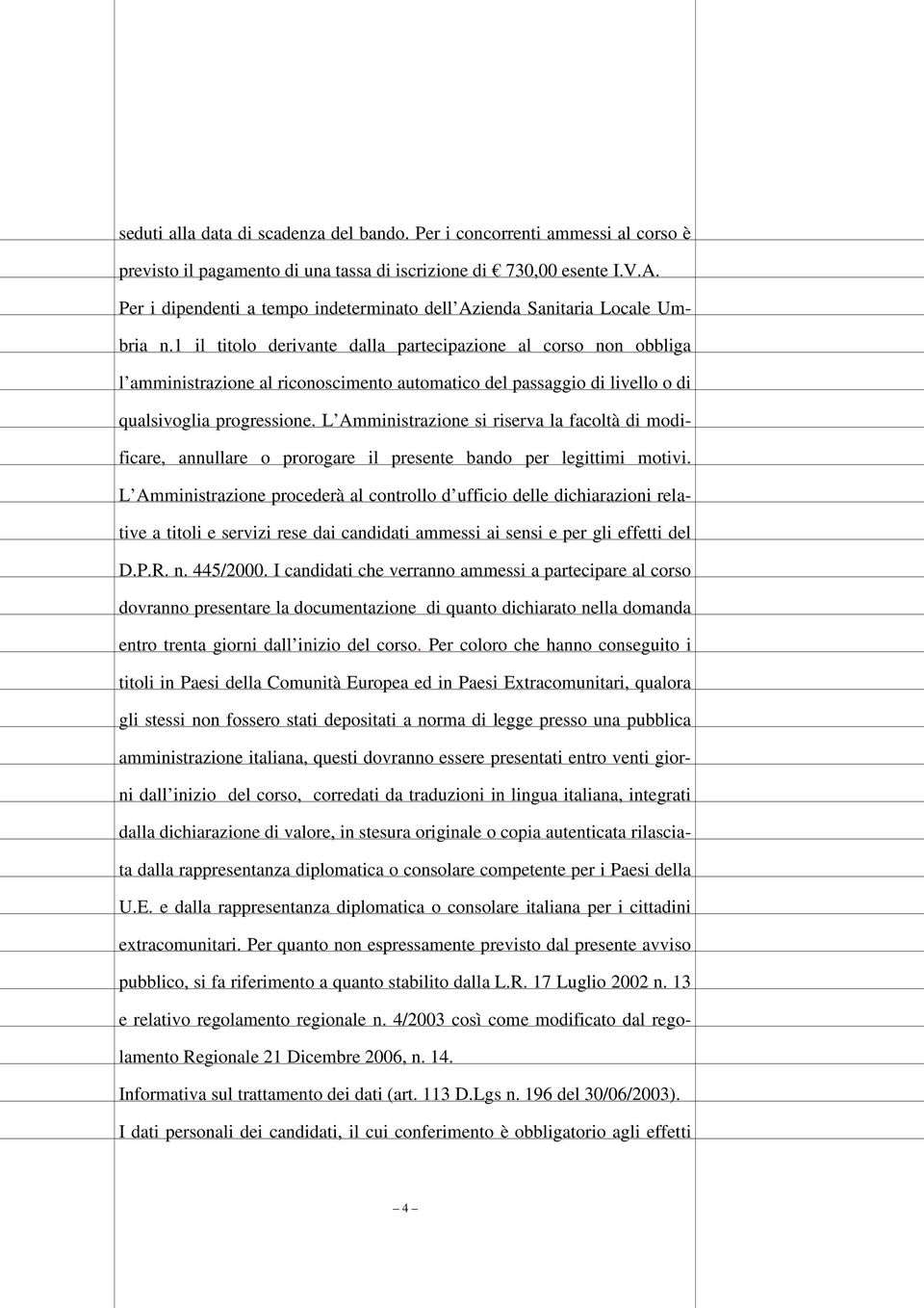 1 il titolo derivante dalla partecipazione al corso non obbliga l amministrazione al riconoscimento automatico del passaggio di livello o di qualsivoglia progressione.