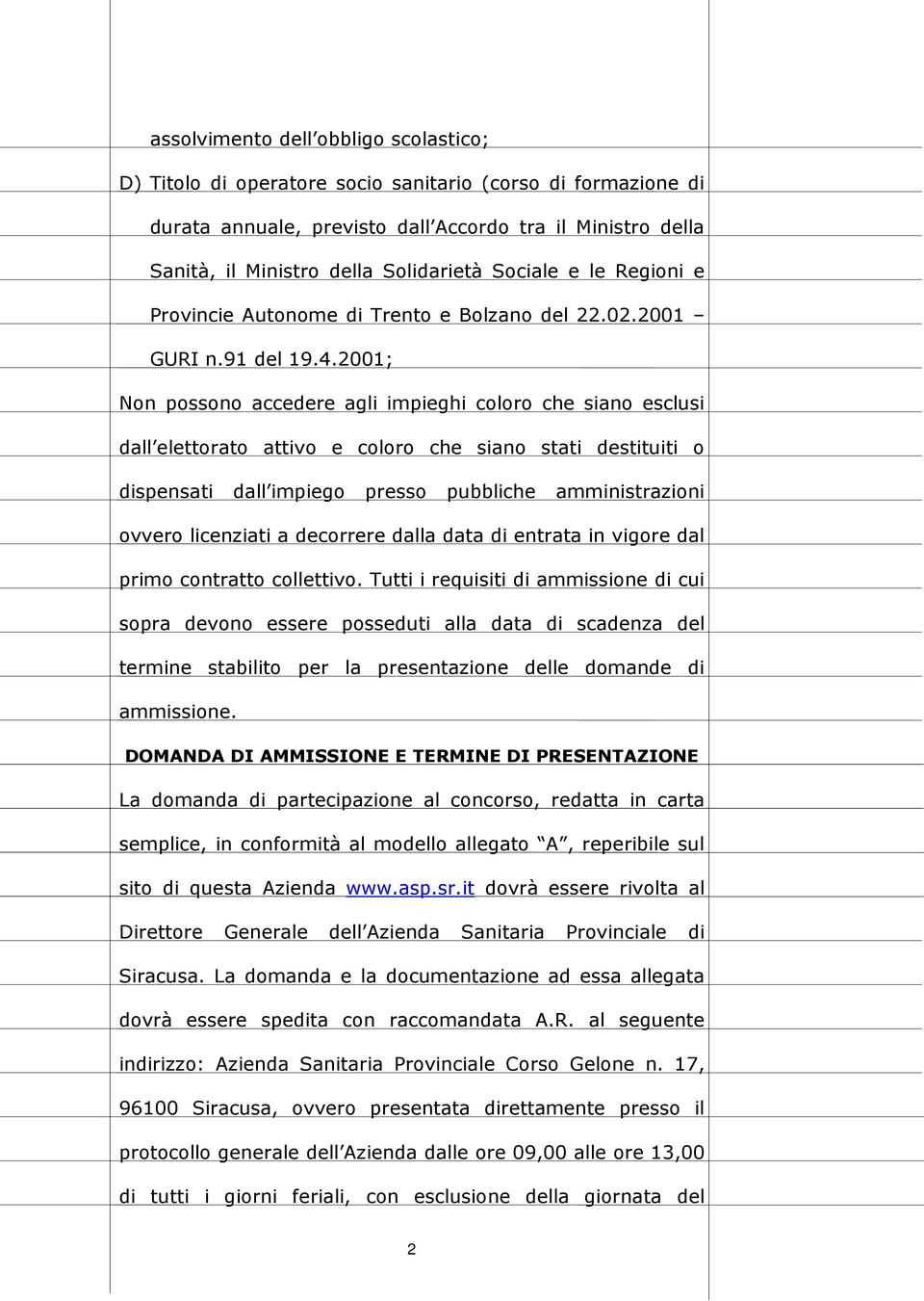 2001; Non possono accedere agli impieghi coloro che siano esclusi dall elettorato attivo e coloro che siano stati destituiti o dispensati dall impiego presso pubbliche amministrazioni ovvero