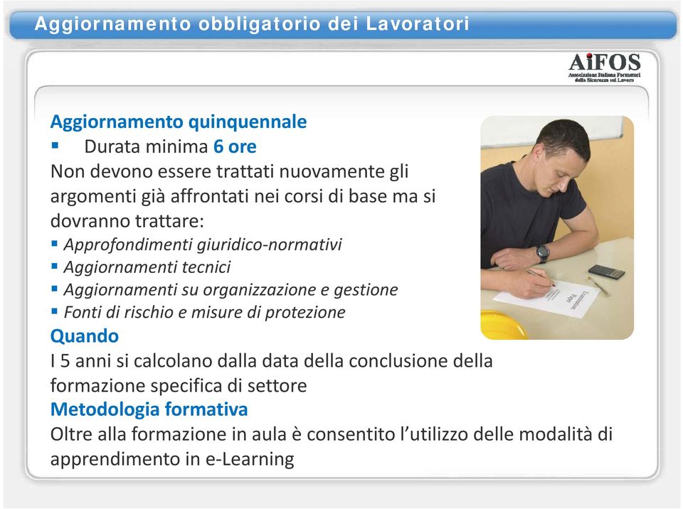 Aggiornamenti su organizzazione e gestione Fonti di rischio e misure di protezione Quando I 5 anni si calcolano dalla data della