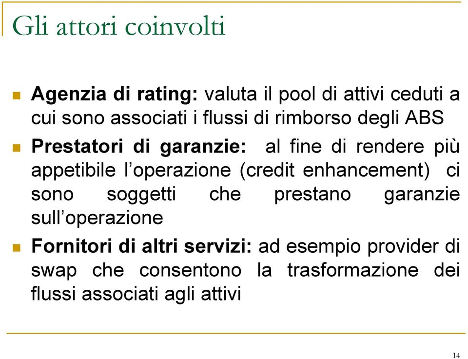 operazione (credit enhancement) ci sono soggetti che prestano garanzie sull operazione Fornitori