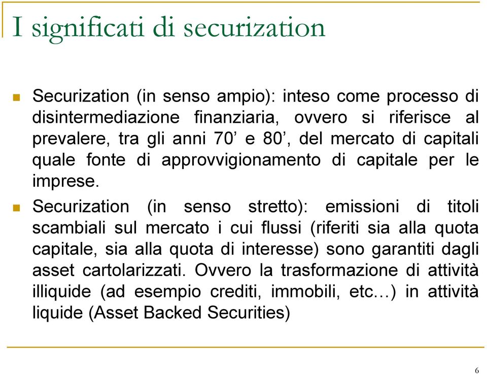 Securization (in senso stretto): emissioni di titoli scambiali sul mercato i cui flussi (riferiti sia alla quota capitale, sia alla quota di