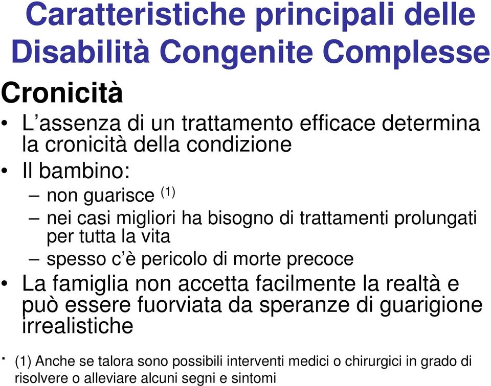 spesso c è pericolo di morte precoce La famiglia non accetta facilmente la realtà e può essere fuorviata da speranze di guarigione