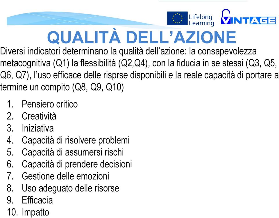 termine un compito (Q8, Q9, Q10) 1. Pensiero critico 2. Creatività 3. Iniziativa 4. Capacità di risolvere problemi 5.