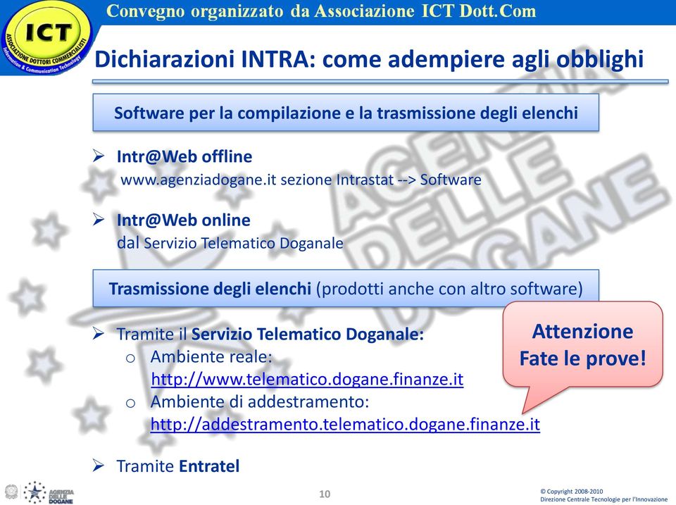 it sezione Intrastat --> Software Intr@Web online dal Servizio Telematico Doganale Trasmissione degli elenchi (prodotti anche