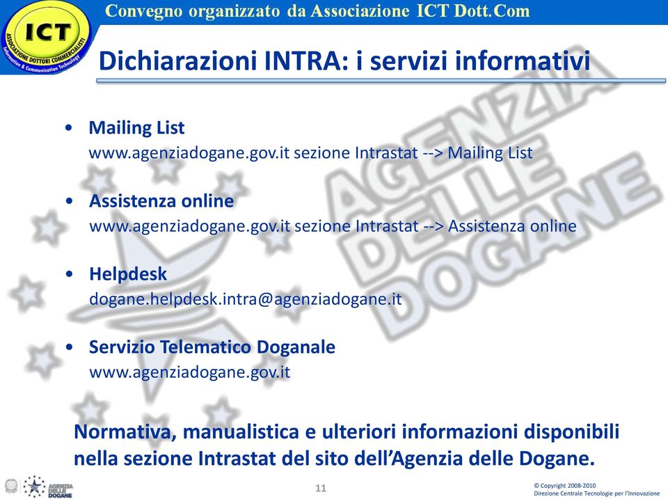 it sezione Intrastat --> Assistenza online Helpdesk dogane.helpdesk.intra@agenziadogane.