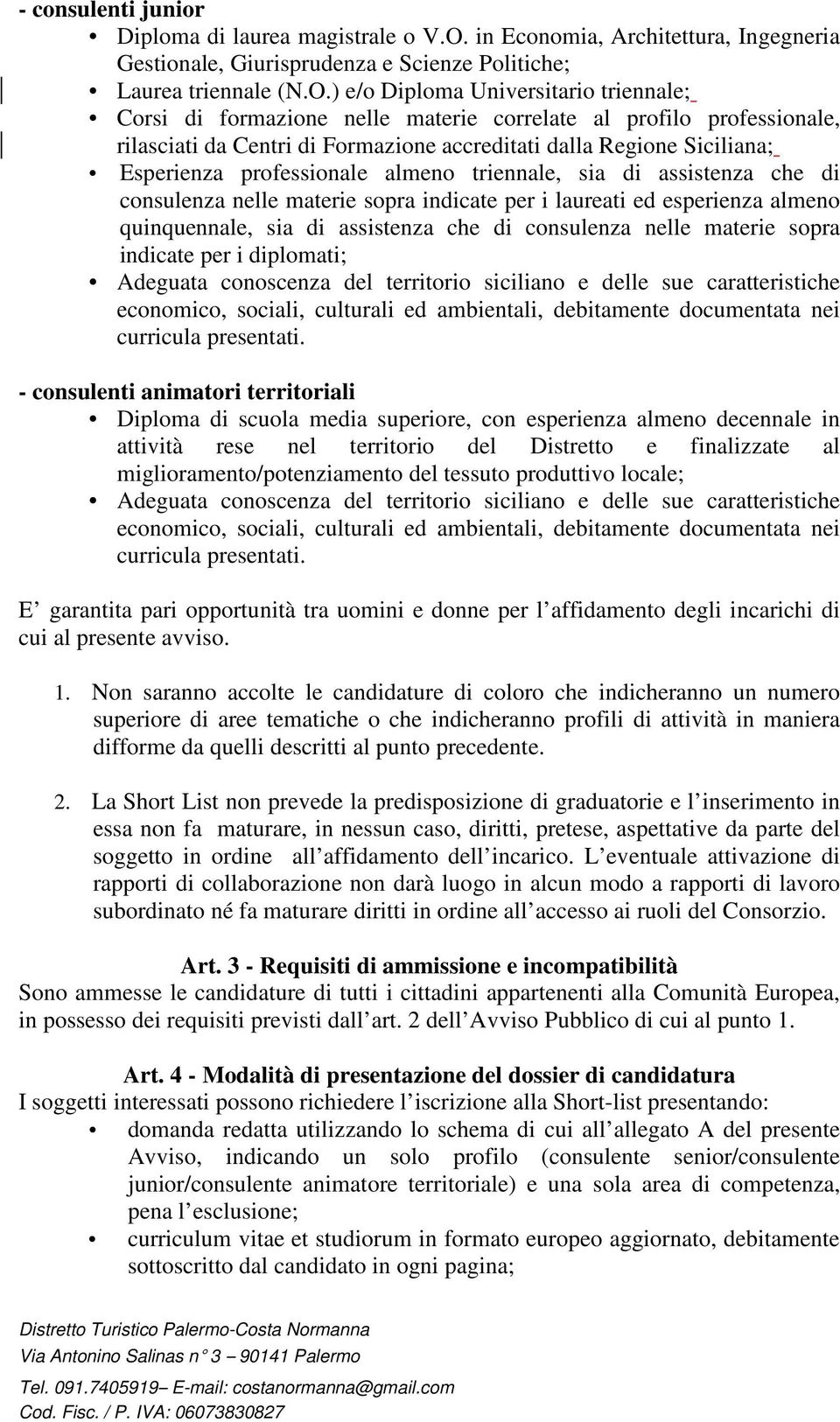 ) e/o Diploma Universitario triennale; Corsi di formazione nelle materie correlate al profilo professionale, rilasciati da Centri di Formazione accreditati dalla Regione Siciliana; Esperienza