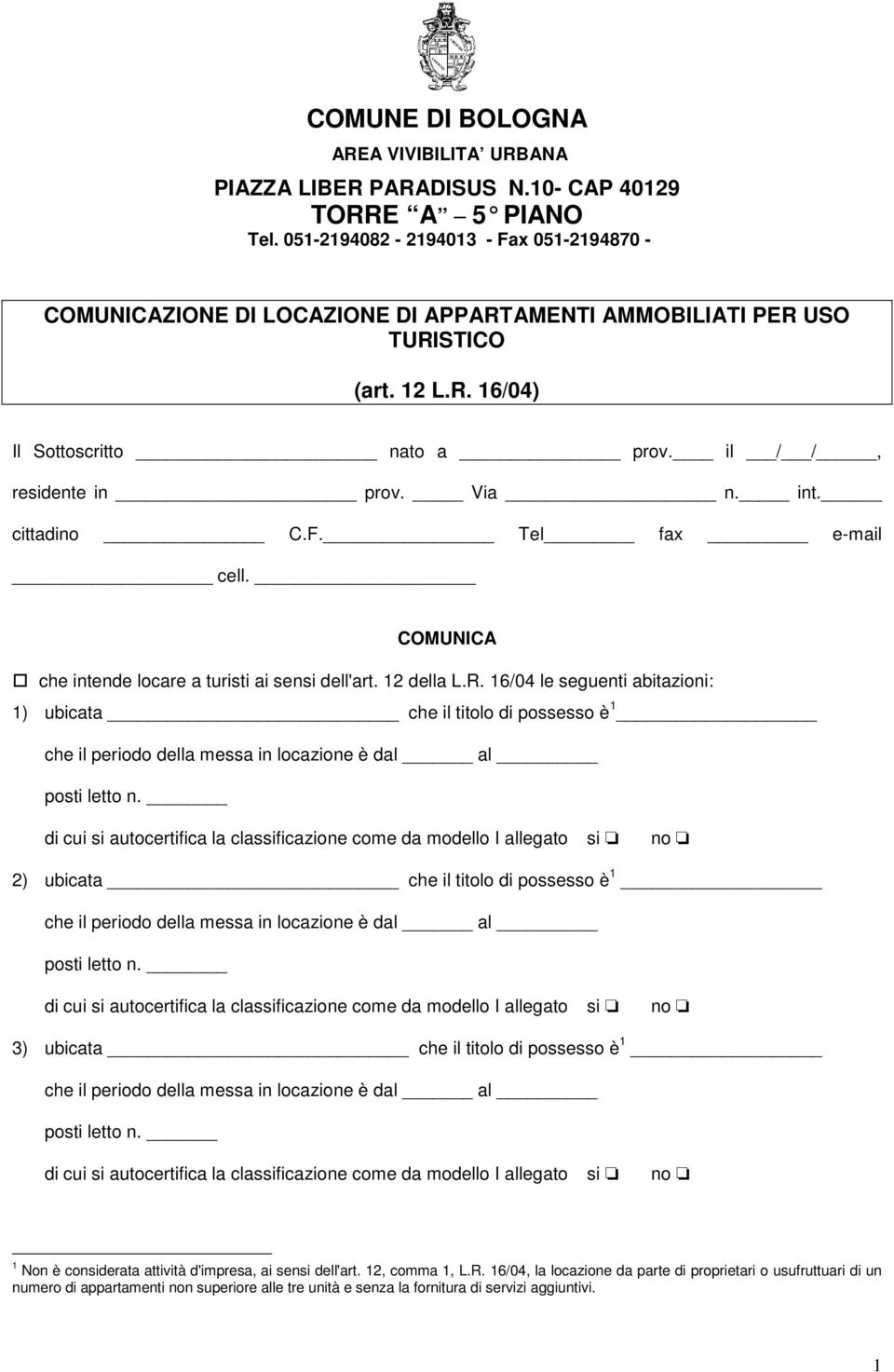 int. cittadino C.F. Tel fax e-mail cell. COMUNICA che intende locare a turisti ai sensi dell'art. 12 della L.R.