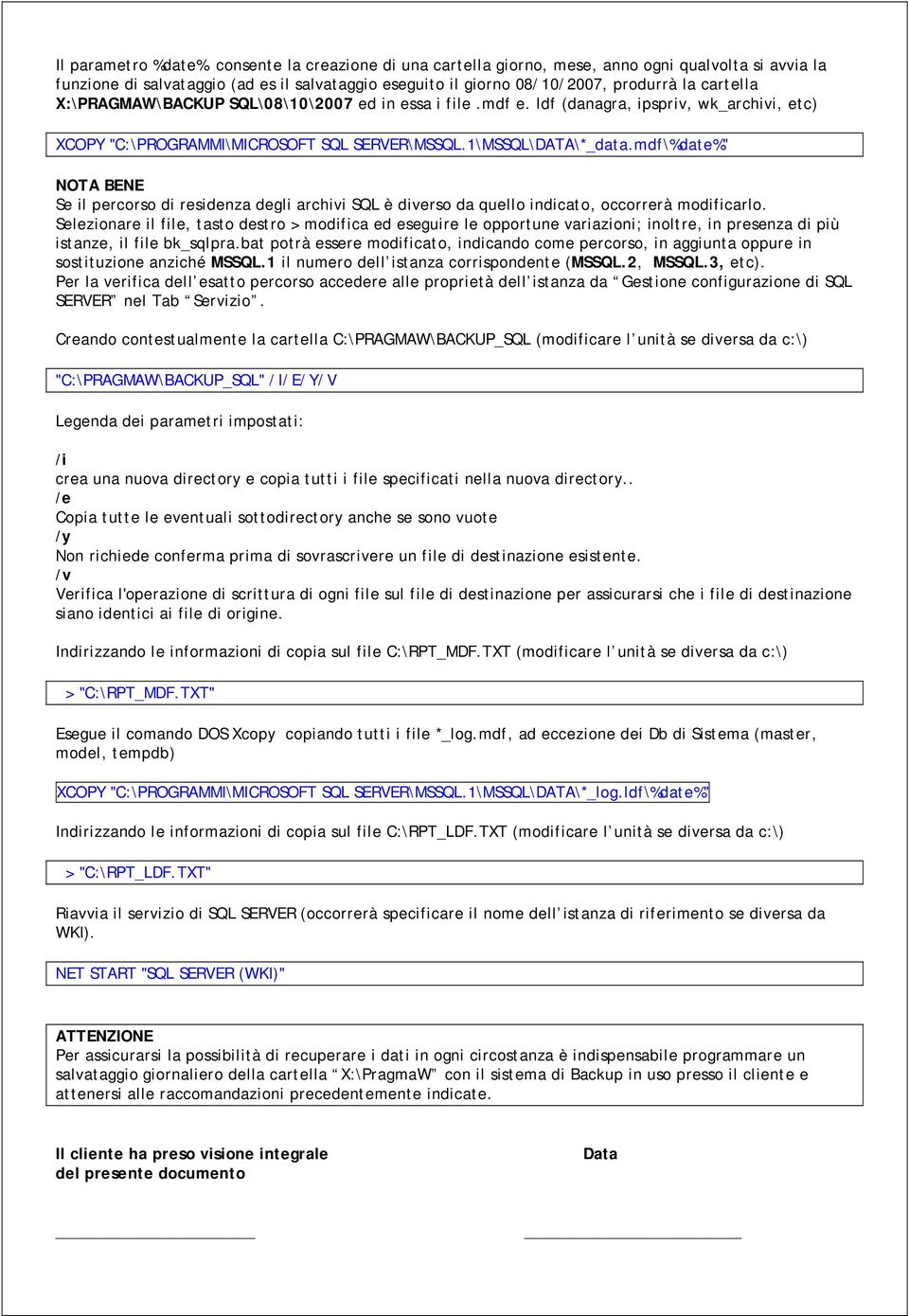 mdf\%date%" NOTA BENE Se il percorso di residenza degli archivi SQL è diverso da quello indicato, occorrerà modificarlo.