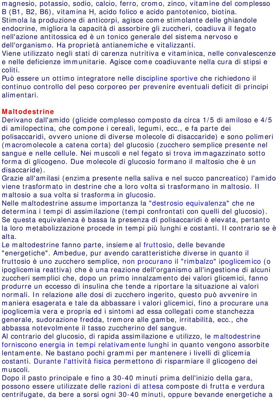 generale del sistema nervoso e dell'organismo. Ha proprietà antianemiche e vitalizzanti.