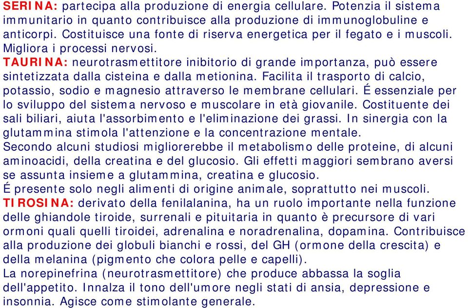 TAURINA: neurotrasmettitore inibitorio di grande importanza, può essere sintetizzata dalla cisteina e dalla metionina.