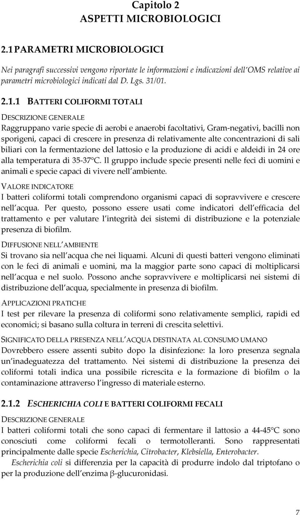 01. 2.1.1 BATTERI COLIFORMI TOTALI DESCRIZIONE GENERALE Raggruppano varie specie di aerobi e anaerobi facoltativi, Gram-negativi, bacilli non sporigeni, capaci di crescere in presenza di