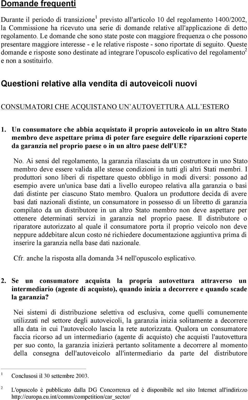 Queste domande e risposte sono destinate ad integrare l'opuscolo esplicativo del regolamento 2 e non a sostituirlo.