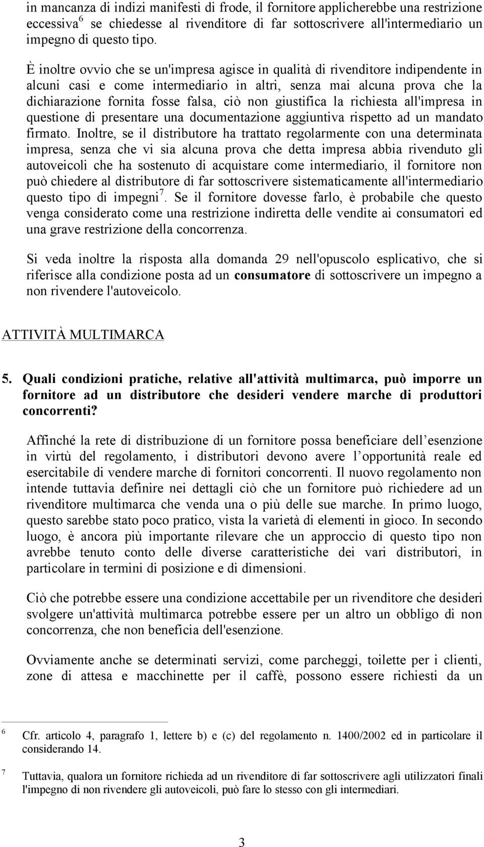 giustifica la richiesta all'impresa in questione di presentare una documentazione aggiuntiva rispetto ad un mandato firmato.