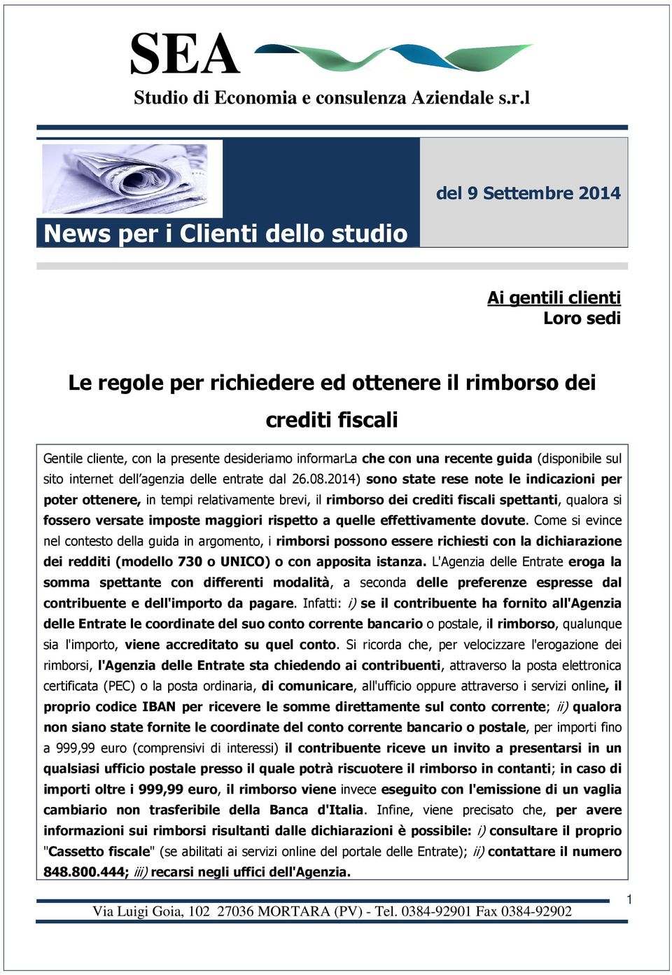 2014) sono state rese note le indicazioni per poter ottenere, in tempi relativamente brevi, il rimborso dei crediti fiscali spettanti, qualora si fossero versate imposte maggiori rispetto a quelle