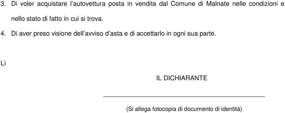 Di aver preso visione dell avviso d asta e di accettarlo in ogni sua