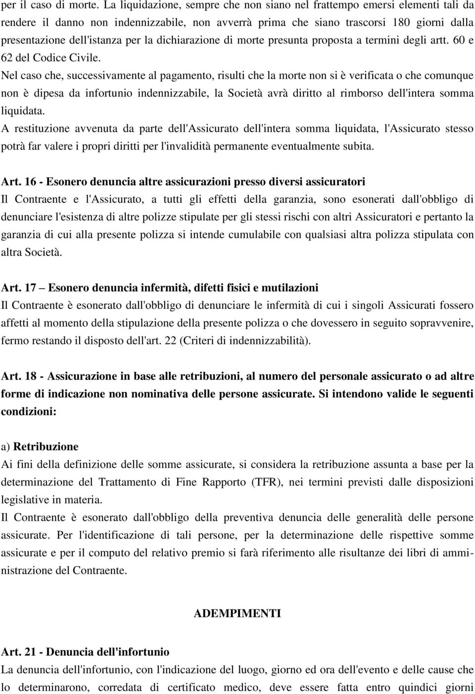 la dichiarazione di morte presunta proposta a termini degli artt. 60 e 62 del Codice Civile.