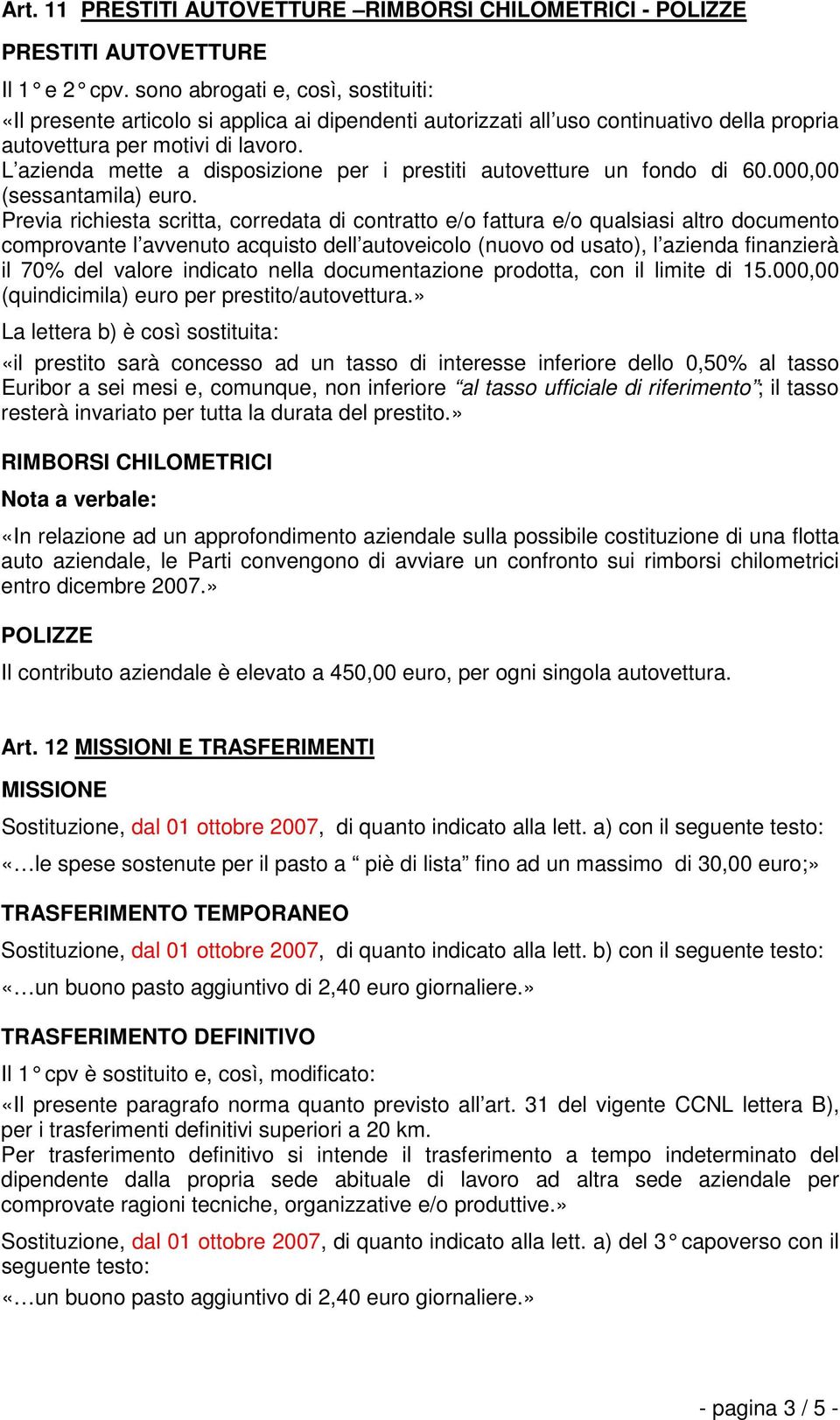 L azienda mette a disposizione per i prestiti autovetture un fondo di 60.000,00 (sessantamila) euro.