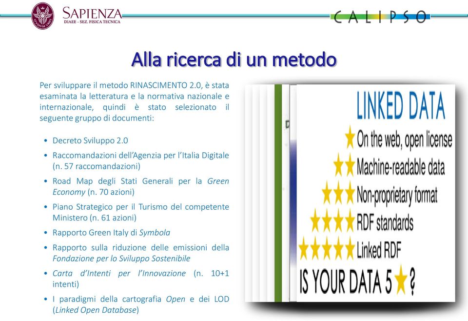 61 azioni) Rapporto Green Italy di Symbola Alla ricerca di un metodo Per sviluppare il metodo RINASCIMENTO 2.