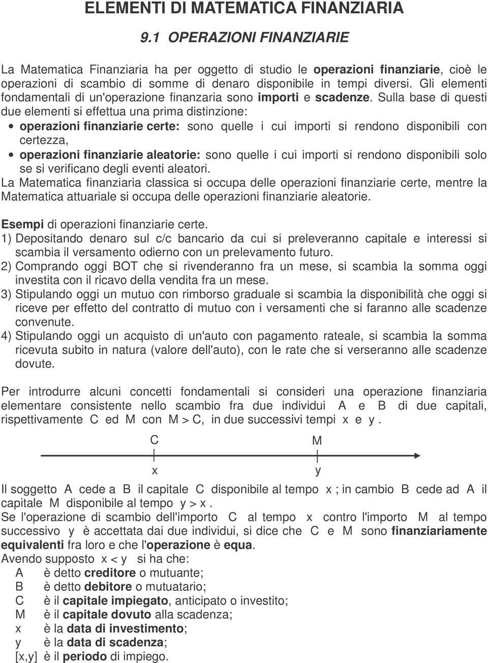 Sulla base ques ue eleme s effeua ua prma szoe: operazo fazare cere: soo quelle cu mpor s reoo spobl co cerezza, operazo fazare aleaore: soo quelle cu mpor s reoo spobl solo se s verfcao egl eve