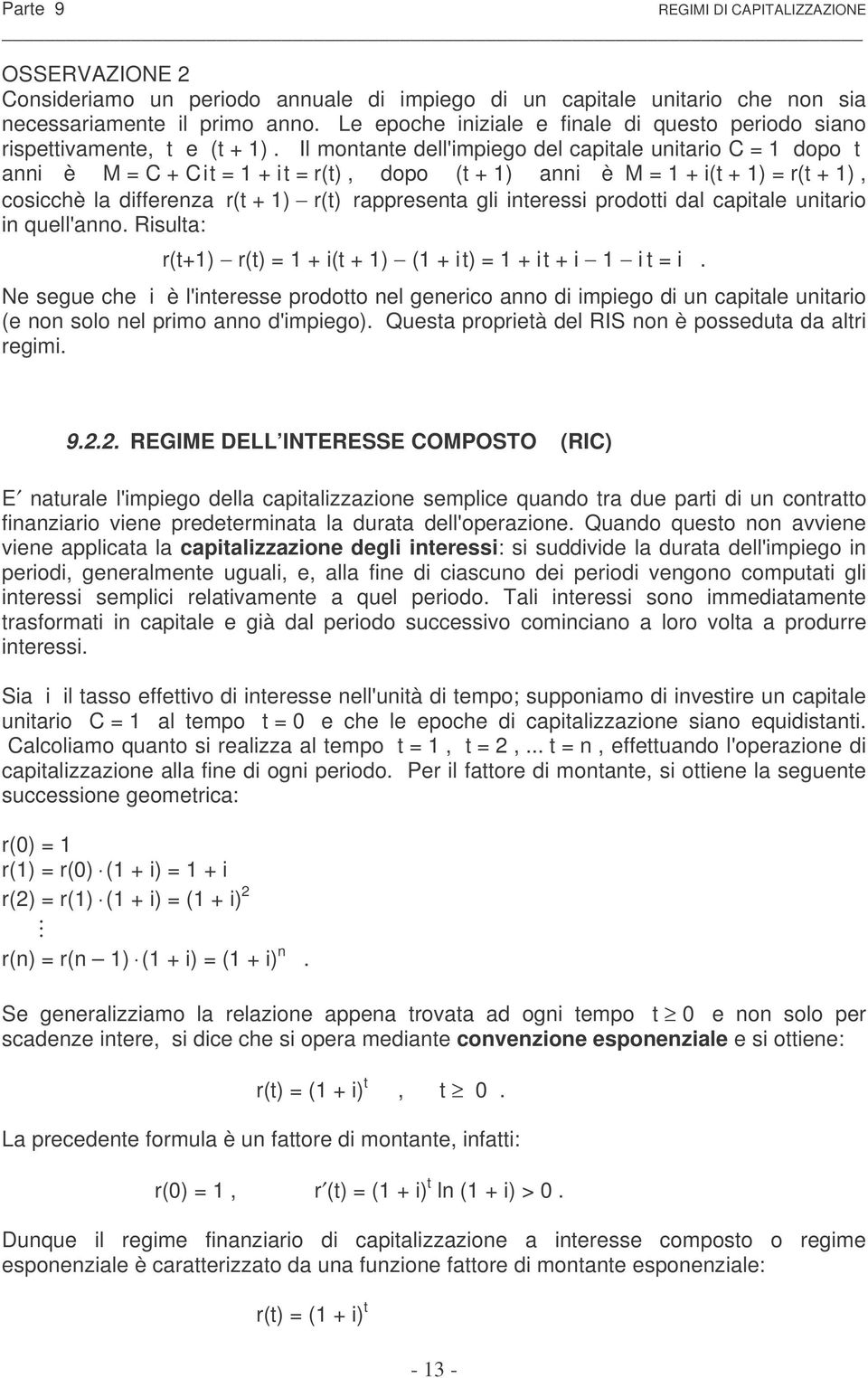 Rsula: r(+) r() = + ( + ) ( + ) = + + =. Ne segue che è l'eresse prooo el geerco ao mpego u capale uaro (e o solo el prmo ao 'mpego). Quesa propreà el RIS o è posseua a alr regm. 9.