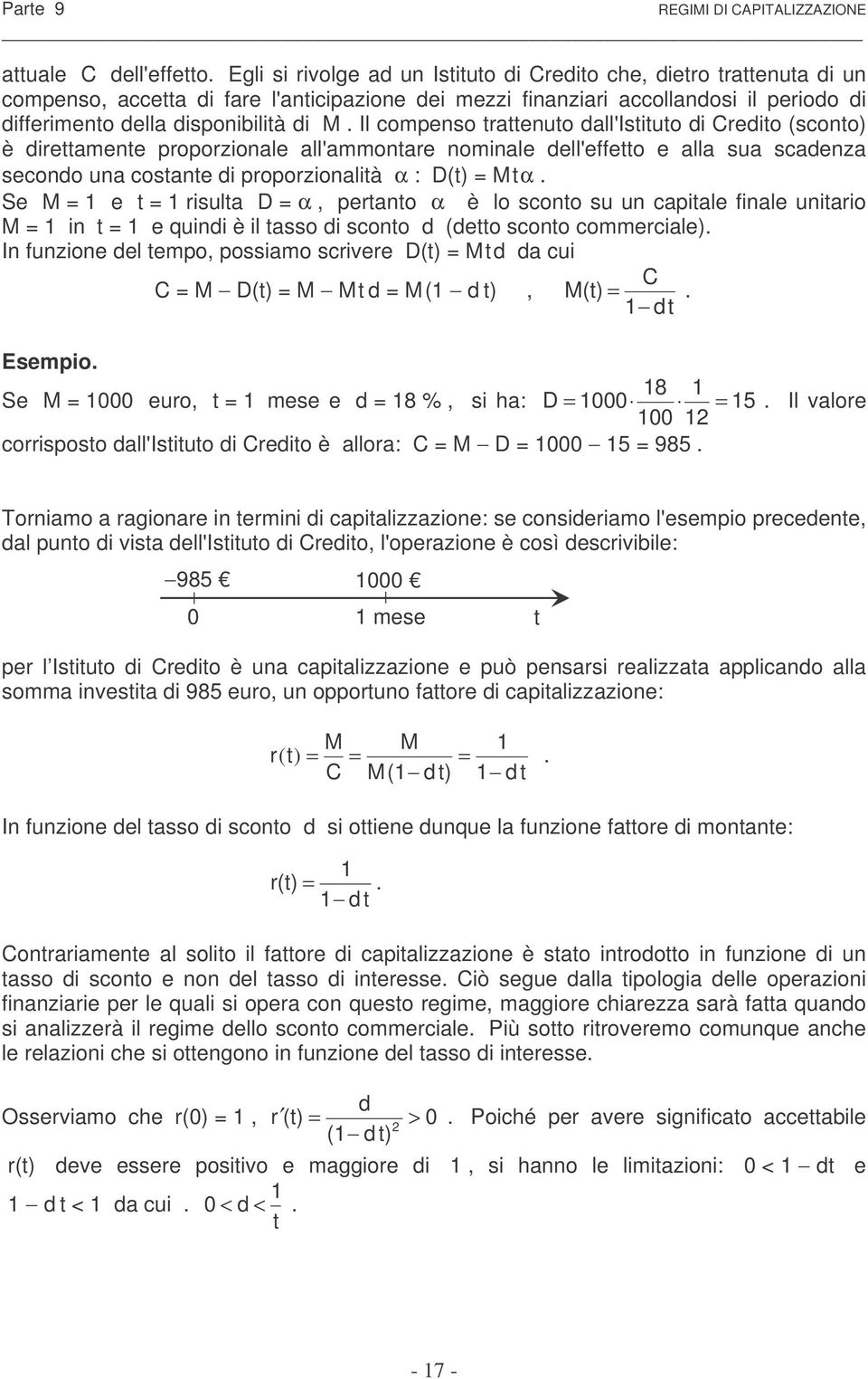 Se M = e = rsula D = α, perao α è lo scoo su u capale fale uaro M = = e qu è l asso scoo (eo scoo commercale). I fuzoe el empo, possamo scrvere D() = M a cu C C = M D() = M M = M ( ), M() =. Esempo.