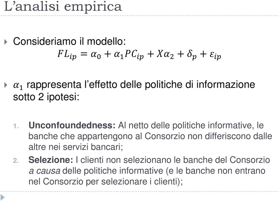 Unconfoundedness: Al netto delle politiche informative, le banche che appartengono al Consorzio non differiscono dalle