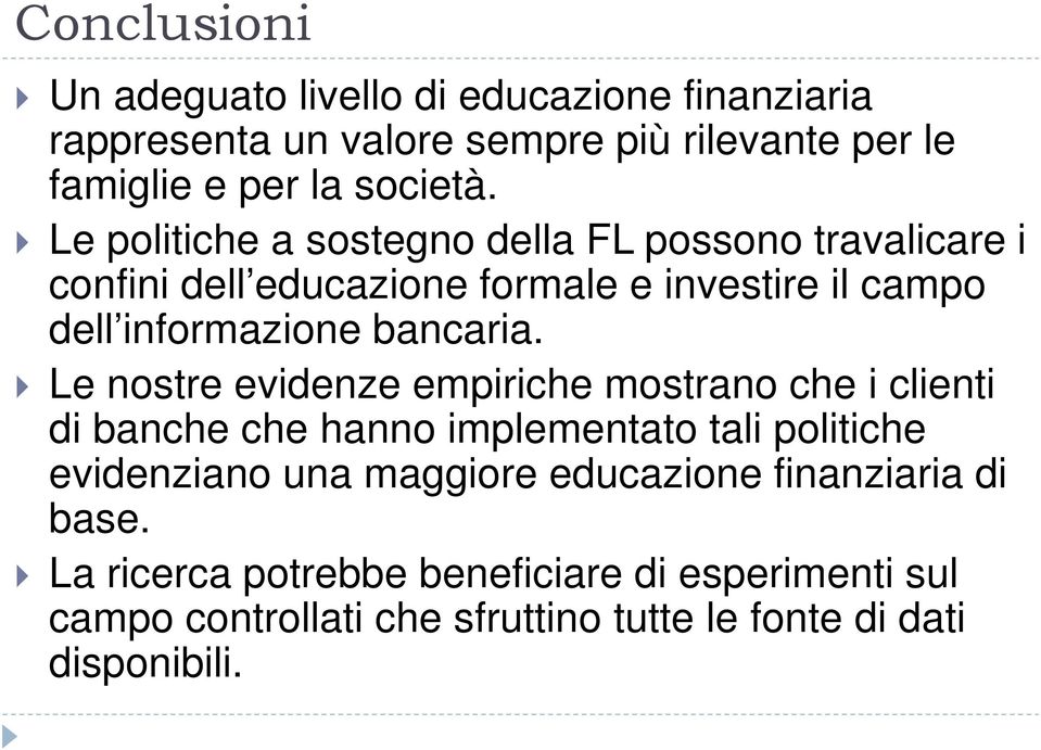 Le nostre evidenze empiriche mostrano che i clienti di banche che hanno implementato tali politiche evidenziano una maggiore educazione