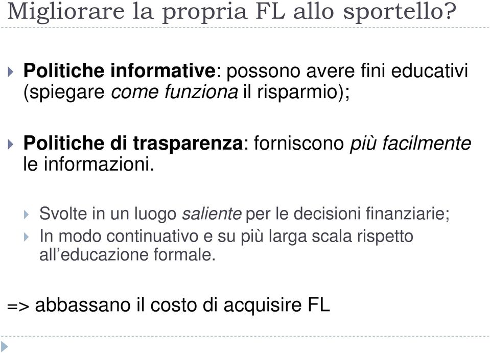 Politiche di trasparenza: forniscono più facilmente le informazioni.