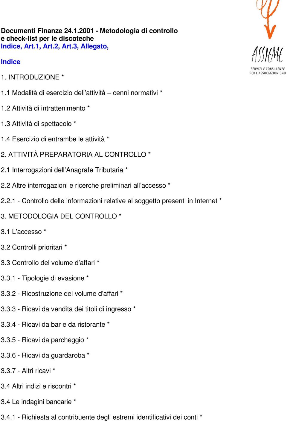 ATTIVITÀ PREPARATORIA AL CONTROLLO * 2.1 Interrogazioni dell Anagrafe Tributaria * 2.2 Altre interrogazioni e ricerche preliminari all accesso * 2.2.1 - Controllo delle informazioni relative al soggetto presenti in Internet * 3.