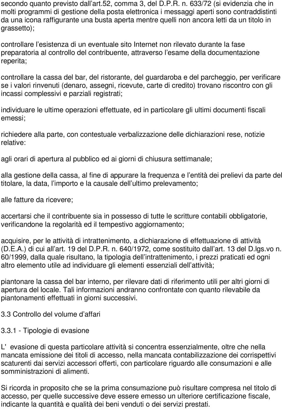 titolo in grassetto); controllare l esistenza di un eventuale sito Internet non rilevato durante la fase preparatoria al controllo del contribuente, attraverso l esame della documentazione reperita;