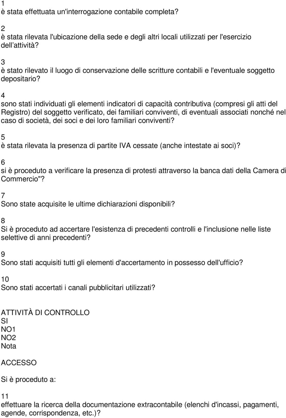 4 sono stati individuati gli elementi indicatori di capacità contributiva (compresi gli atti del Registro) del soggetto verificato, dei familiari conviventi, di eventuali associati nonché nel caso di