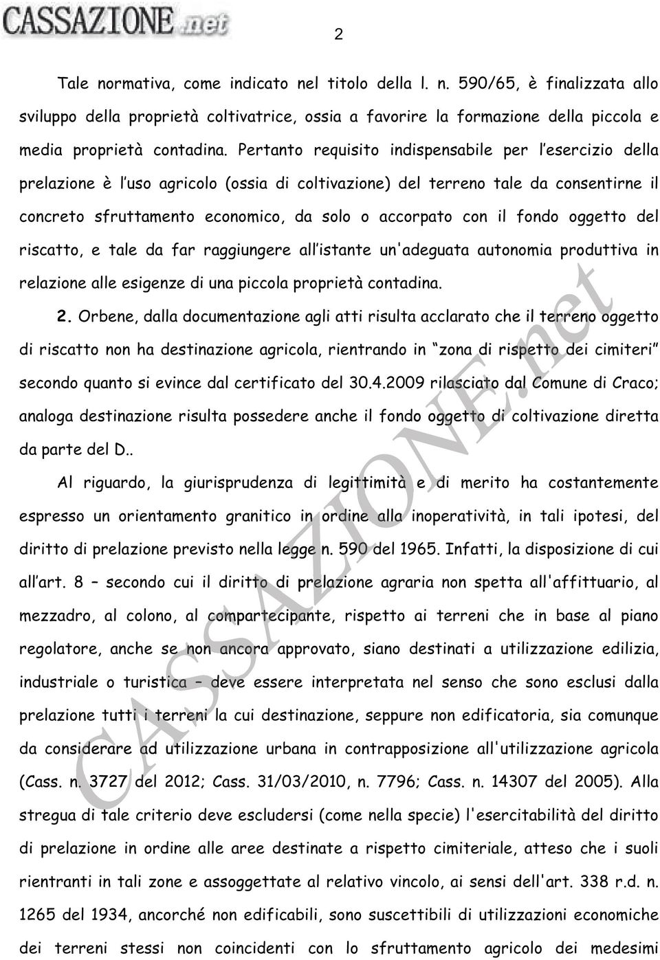 il fondo oggetto del riscatto, e tale da far raggiungere all istante un'adeguata autonomia produttiva in relazione alle esigenze di una piccola proprietà contadina. 2.