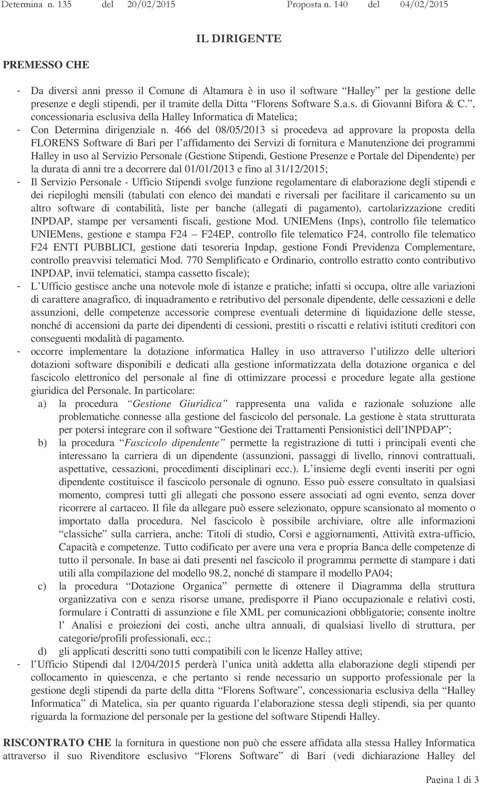 Florens Software S.a.s. di Giovanni Bifora & C., concessionaria esclusiva della Halley Informatica di Matelica; - Con Determina dirigenziale n.