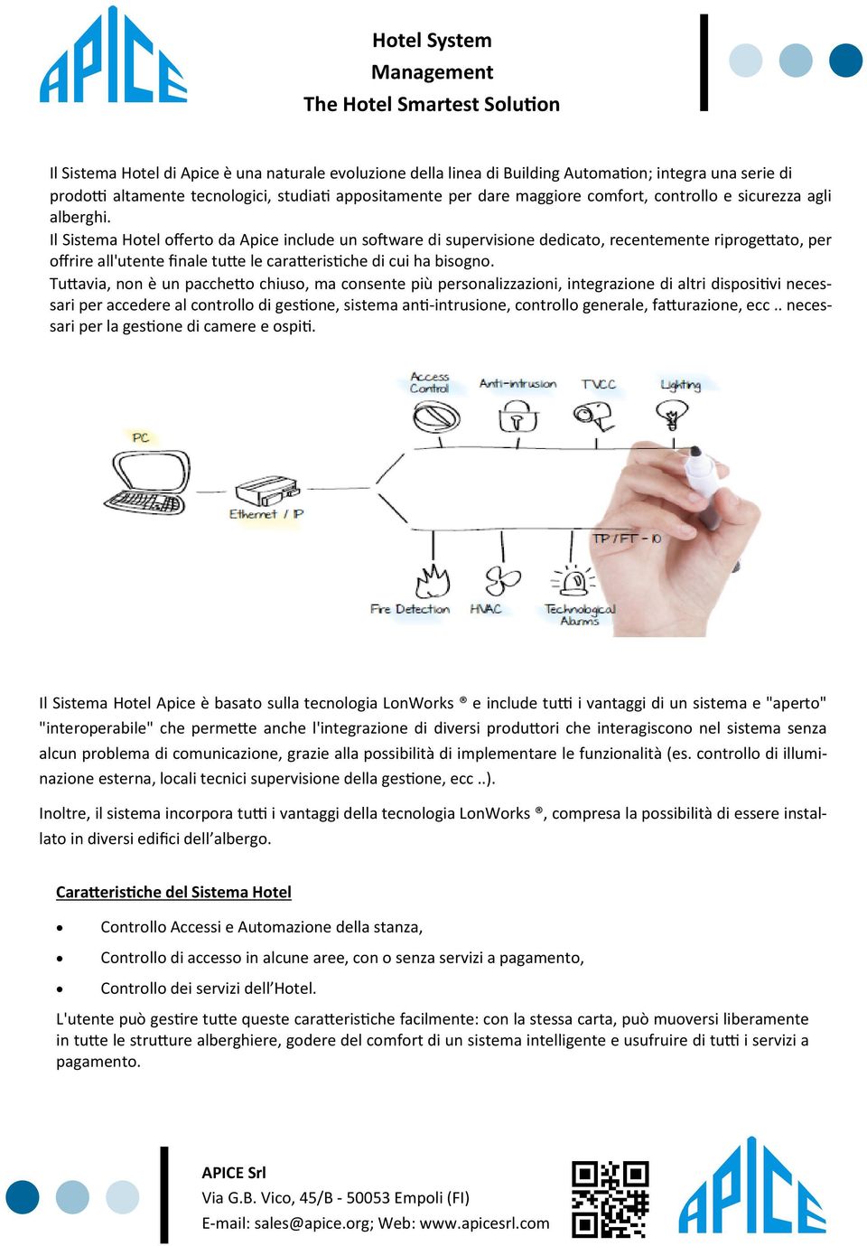 Il Sistema Hotel offerto da Apice include un software di supervisione dedicato, recentemente riprogettato, per offrire all'utente finale tutte le caratteristiche di cui ha bisogno.