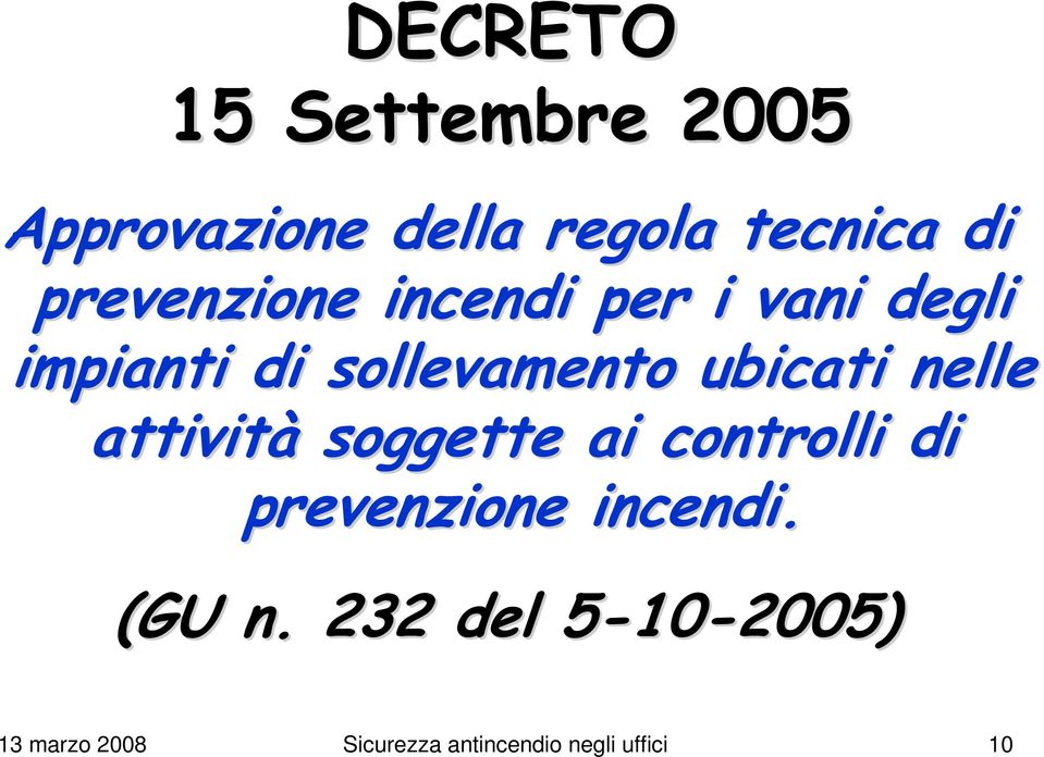 ubicati nelle attività soggette ai controlli di prevenzione incendi.