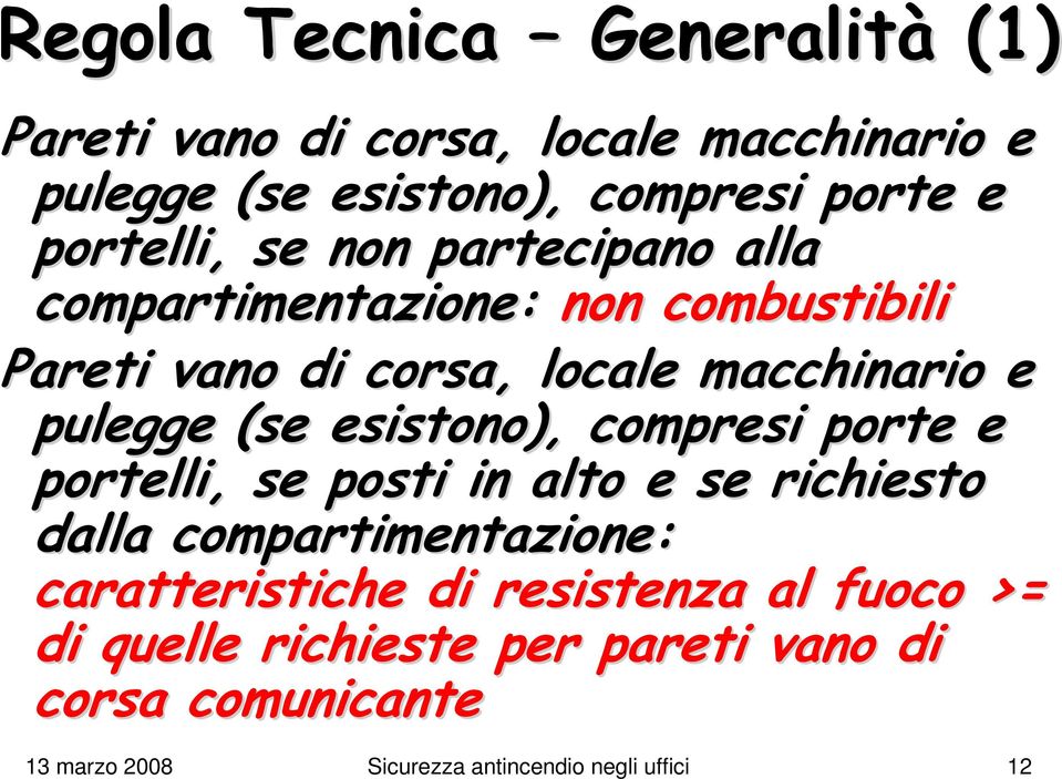 (se esistono), compresi porte e portelli, se posti in alto e se richiesto dalla compartimentazione: caratteristiche di