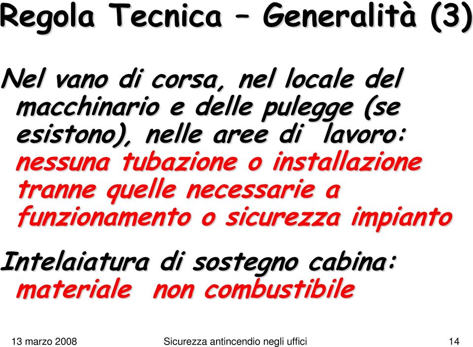 tranne quelle necessarie a funzionamento o sicurezza impianto Intelaiatura di