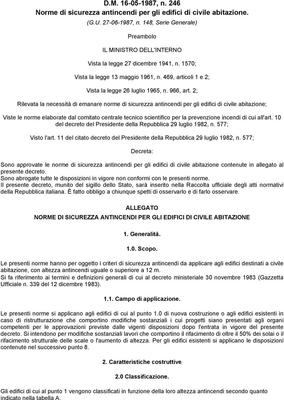 2; Rilevata la necessità di emanare norme di sicurezza antincendi per gli edifici di civile abitazione; Viste le norme elaborate dal comitato centrale tecnico scientifico per la prevenzione incendi