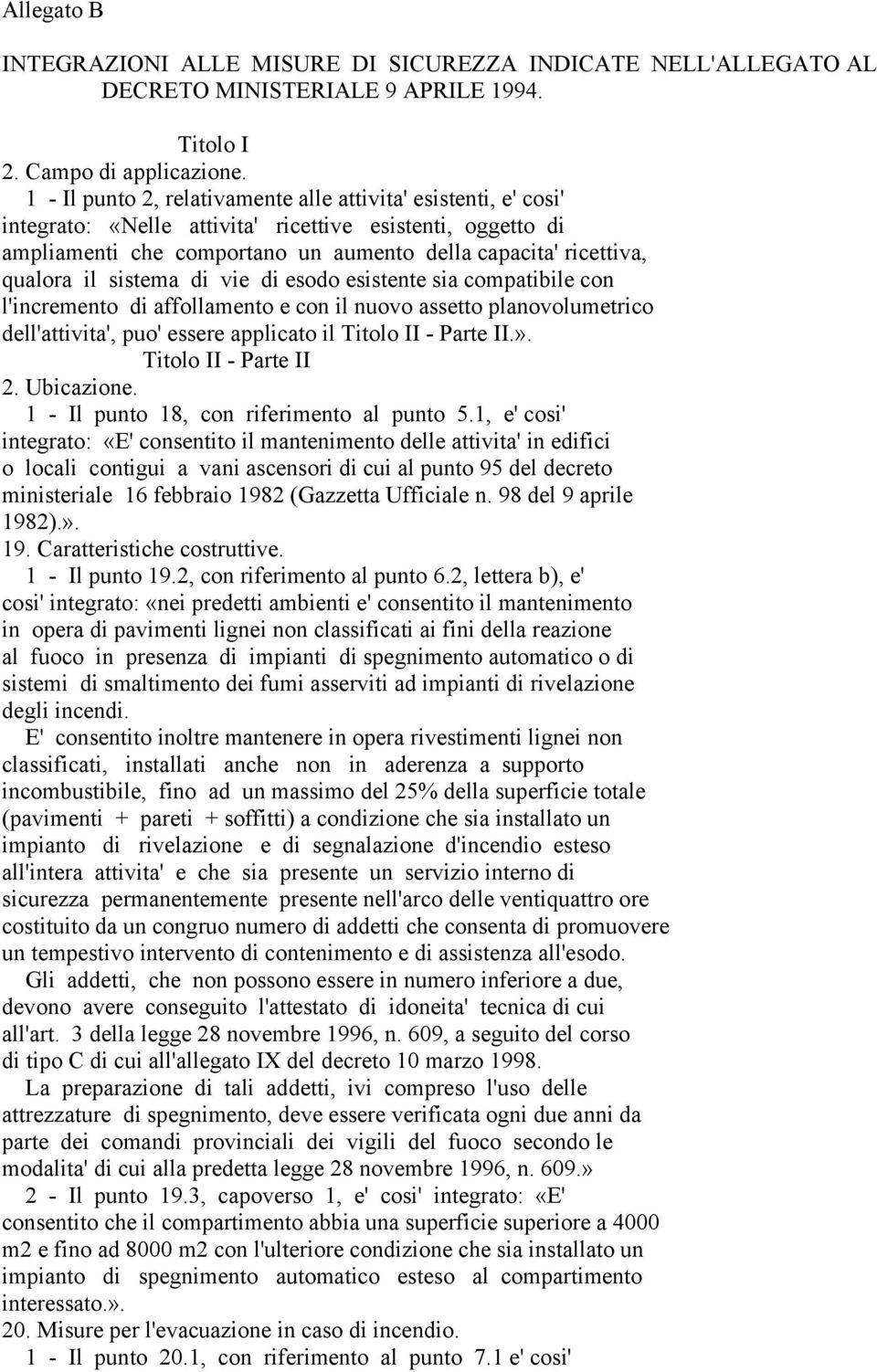 il sistema di vie di esodo esistente sia compatibile con l'incremento di affollamento e con il nuovo assetto planovolumetrico dell'attivita', puo' essere applicato il Titolo II - Parte II.».